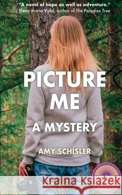 Picture Me: A Mystery Amy M. Schisler 9780692946190