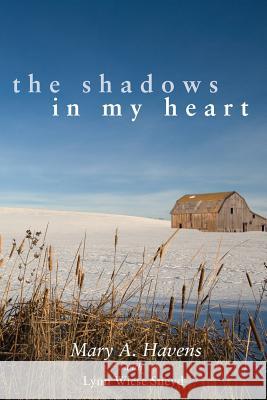 The Shadows in My Heart Mary a. Havens Lynn Wiese Sneyd 9780692947548 Tumbleweed Mask Press