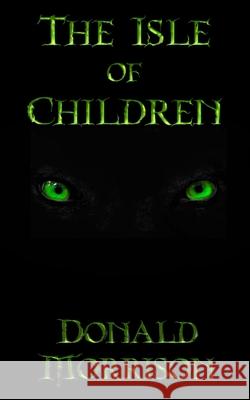 The Isle of Children Donald Morrison 9780692948224 Dark Forest Publishing