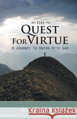 The Quest for Virtue: A Journey to Union with God Alan Scott (University of Innsbruck) 9780692948446 Grow in Virtue Publishing