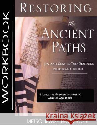 Restoring the Ancient Paths- Workbook: The Purpose of Jew and Gentile Unity Felix Halpern 9780692948859 Metro Jewish Resources