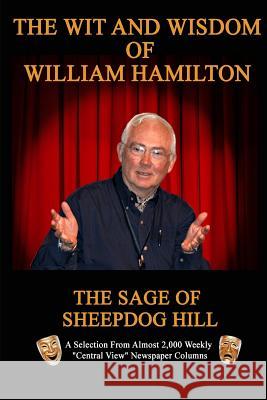 The Wit and Wisdom of William Hamilton: The Sage of Sheepdog Hill William Hamilton 9780692949276 Pegasus Imprimis Press