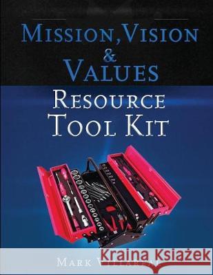 Mission, Vision & Values Resource Tool Kit Mark Villareal 9780692949603 Mr. V. Consulting Services