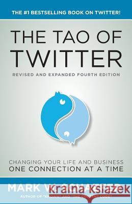 The Tao of Twitter: The World's Bestselling Guide to Changing Your Life and Your Business One Connection at a Time Mark Schaefer 9780692950746 Mark W. Schaefer