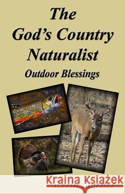 The God's Country Naturalist: Outdoor Blessings Kevin Starner 9780692951590 Kevin Starner