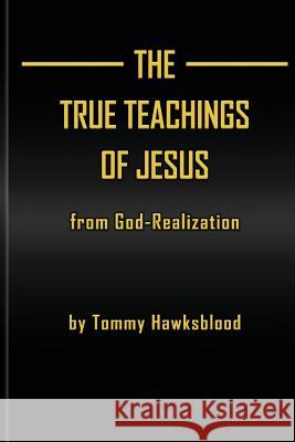 The True Teachings of Jesus from God-Realization Tas Tommy Hawksblood 9780692951743 Ron Diedrick