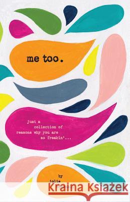 Me Too: Just a Collection of Reasons why You are so Freakin'... Brownell, Jolie 9780692951774
