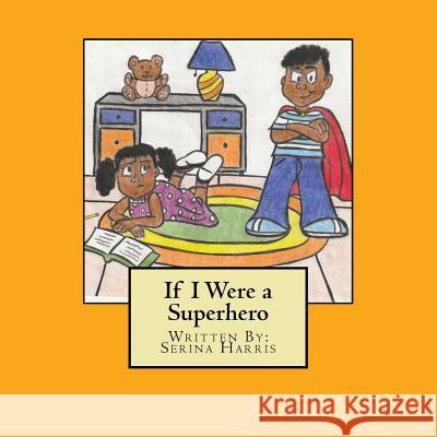 If I Were a Superhero Serina B. Harris Tiffany C. Baltimore 9780692951811