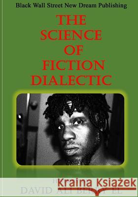 The Science of Fiction Dialectic David Ali Berr 9780692952689 Black Wall Street New Dream Publishing