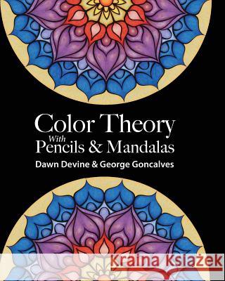 Color Theory with Pencils & Mandalas Dawn Devine George Goncalves 9780692952870 Ibexa Press