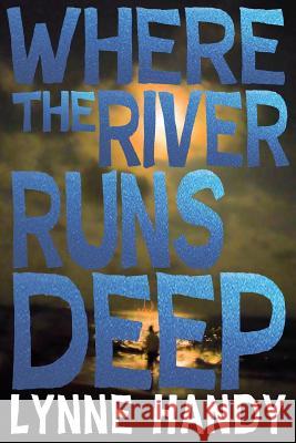 Where The River Runs Deep Lynne Handy 9780692953501 Push on Press