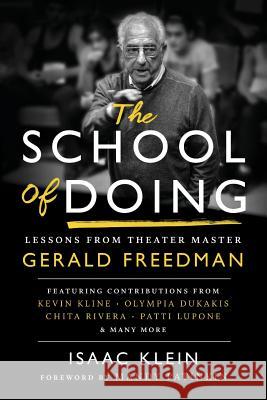 The School of Doing: Lessons from theater master Gerald Freedman Klein, Isaac 9780692953679 Flying Dodo LLC