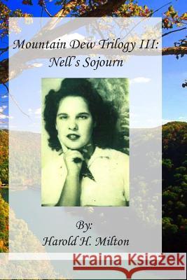Mountain Dew Trilogy III: Nell's Sojourn Harold H. Milton Janice Louise Blanton 9780692955475 Janice Blanton