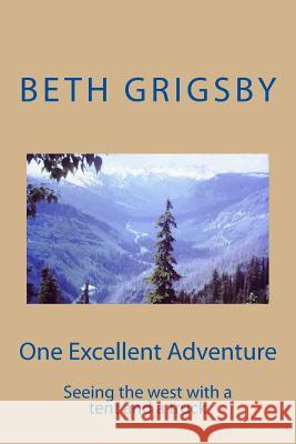 One excellent adventure: Seeing the west in a tent and a truck Grigsby, Beth 9780692956878