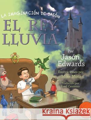 La imaginación de Jasón - Spanish edition: Jason's Imagination: The Rain King Edwards, Jason 9780692957592