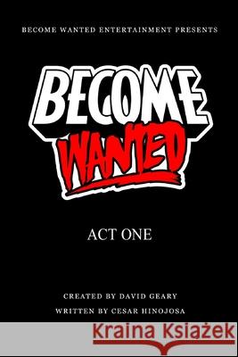 Become Wanted: Act One David Geary Cesar Hinojosa 9780692958001 Become Wanted Entertainment