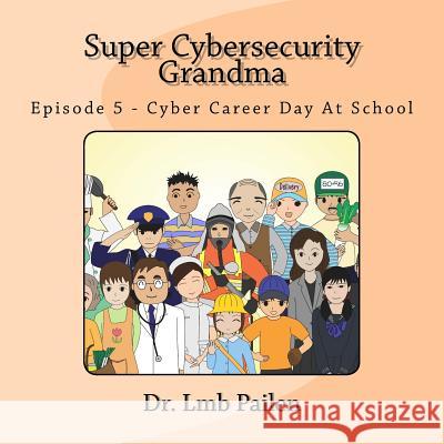 Super Cybersecurity Grandma - Episode 5 - Cybersecurity Career Day Dr Lmb Pailen 9780692958308 Jastin Enterprises