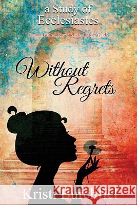 Without Regrets: A Study of Ecclesiastes Kristi Burchfiel 9780692960141 Kristi Burchfiel, Author