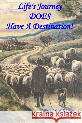 Life's Journey DOES Have A Destination ! Fred Abrams 9780692960691