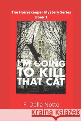 I'm Going to Kill That Cat! F. Della Notte 9780692961285