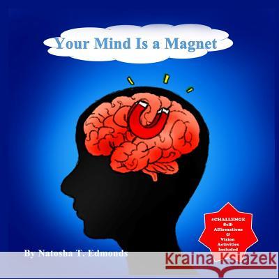 Your Mind Is a Magnet Natosha T. Edmonds Wendy B 9780692961360