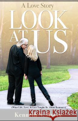 Look At Us: What Life, Love, & Loss Taught Me About Romance Myers, Kenneth N. 9780692962244 Mayeux Press