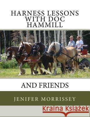 Harness Lessons: with Doc Hammill & Friends Morrissey, Jenifer 9780692962800