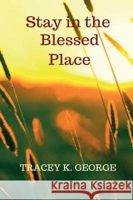 Stay In Your Blessed Place George, Tracey K. 9780692963746 Nikenta Publishing