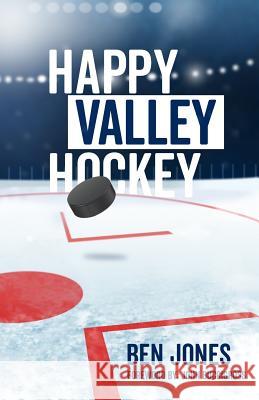 Happy Valley Hockey Ben Jones 9780692964033 Happy Valley Hockey