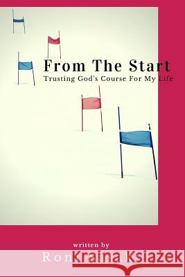 From The Start: Trusting God's Course For My Life Sasaki, Roni 9780692964583 Roni Sasaki