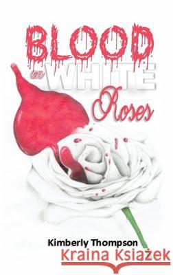 Blood on White Roses Kimberly Thompson Shanquita T. Foster 9780692965658 Kingdom Builders Publications
