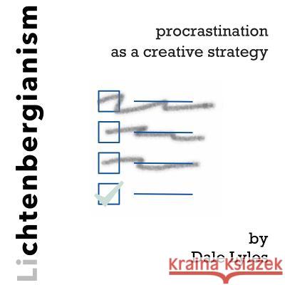 Lichtenbergianism: procrastination as a creative strategy Lyles, Dale 9780692965962 Boll Weevil Press