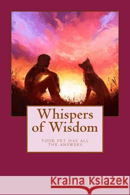 Whispers of Wisdom: Your Pet Has All The Answers Lee, Jamie 9780692965986 Jamie Lee