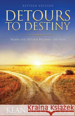 Detours to Destiny: When the Detour Becomes the Path Keanna Lynette 9780692966389