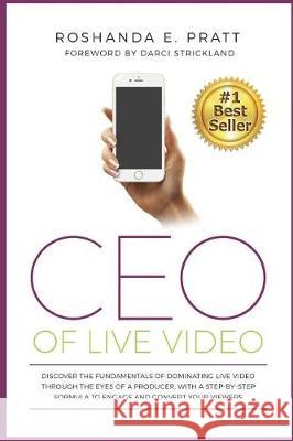 CEO Of Live Video: Discover The Fundamentals Of Dominating Live Video Through The Eyes Of A Producer, With A Step-By-Step Formula To Enga Pratt, Roshanda E. 9780692967263 R.E.P. Network LLC