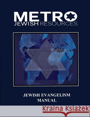 Jewish Evangelism Manual: Equipping the Body for the End Time Harvest of Zion Felix Halpern 9780692967584 Metro Jewish Resources