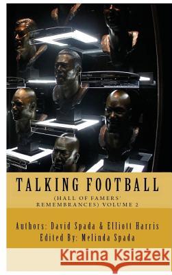 Talking Football Hall of Famers' Remembrances Volume 2 David Spada Elliott Harris Melinda Spada 9780692968536