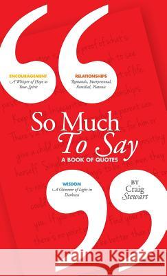 So Much To Say, a Book of Quotes Stewart, Craig 9780692969038 Not Avail
