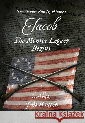 Jacob: The Monroe Legacy Begins Jim Wetton 9780692969410 Gatekeeper Press