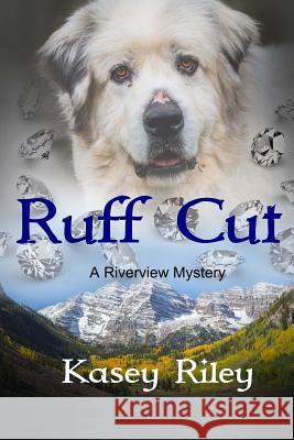 Ruff Cut: A Riverview Mystery Kasey Riley 9780692970058 Kasey Riley