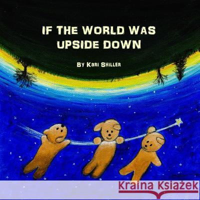 If the World Was Upside Down Kari Shiller 9780692970140