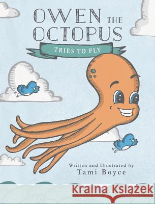 Owen the Octopus Tries to Fly Tami Boyce 9780692970447 Tami Boyce Design