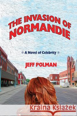 The Invasion of Normandie: A Novel of Celebrity Jeff Polman 9780692972991 Grassy Gutter Press