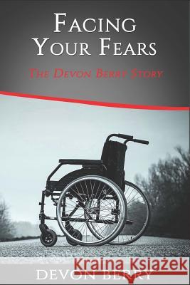 Facing Your Fears: The Devon Berry Story Devon Berry Alesha R. Brown 9780692973028
