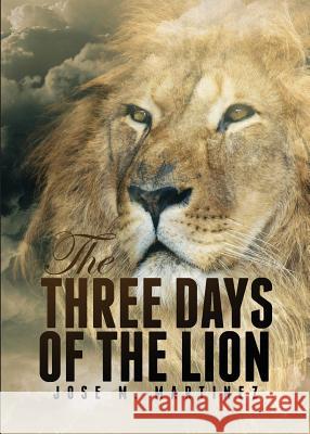 The Three Days of the Lion Jose M. Martinez 9780692973424