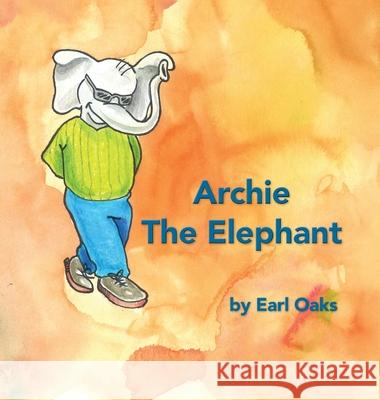 Archie the Elephant Earl Oaks 9780692974315