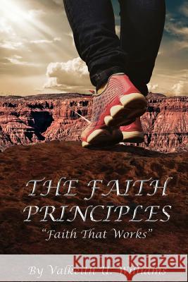 The Faith Principles: Faith That Works Mr Valkeith U. Williams Mr George Verongos Mr Bralix D. Duhart 9780692974650 Future N Vestment