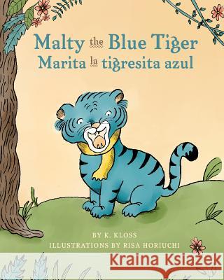 Malty the Blue Tiger (Marita la tigresita azul) K Kloss, Risa Horiuchi 9780692974674 Rincon Point, LLC