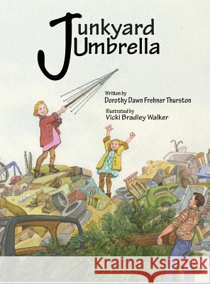Junkyard Umbrella Dorothy Dawn Thurston Vicki Walker 9780692975244