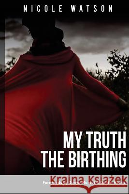 My Truth: The Birthing Nicole Watson 9780692975435